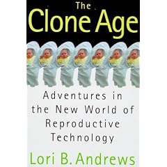 The Clone Age: Adventures in the New World of Reproductive Technology