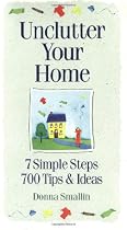 Unclutter Your Home: 7 Simple Steps, 700 Tips & Ideas (Simplicity Series)