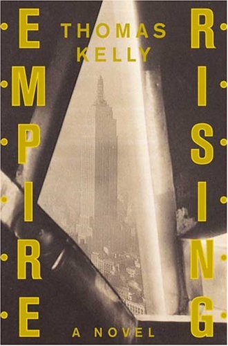 Empire Rising: A Novel, by Thomas Kelly Empire Rising: A Novel, by Thomas Kelly