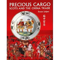 Precious Cargo: Scots and the China Trade