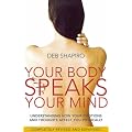 Your Body Speaks Your Mind: Understanding how your emotions and thoughts affect you physically: Understand the Link Between Your Emotions and Your Illness