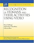 Recognition of Humans and Their Activities Using Video (Synthesis Lectures in Image, Video, & Multimedia Processing)