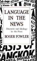 Language in the News: Discourse and Ideology in the Press