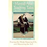 Martial Arts Teaching Tales of Power and Paradox: Freeing the Mind, Focusing Chi, and Mastering the Self