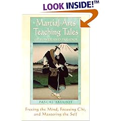 Martial Arts Teaching Tales of Power and Paradox: Freeing the Mind, Focusing Chi, and Mastering the Self