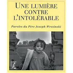 Une lumi�re contre l'intol�rable - Paroles du P�re Joseph Wresinski