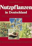 Nutzpflanzen in Deutschland. Sonderausgabe. Von der Vorgeschichte bis heute - Udelgard K�rber-Grohne