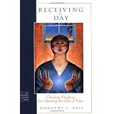 Receiving the Day: Christian Practices for Opening the Gift of Time (The Practices of Faith Series)