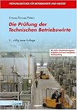 Die Pruefung der Technischen Betriebswirte. (Lernmaterialien)