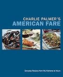 Charlie Palmer's American fare : everyday recipesfrom my kitchens to yours