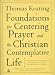Foundations for Centering Prayer and the Christian Contemplative Life: Open Mind, Open Heart / Invitation to Love / Mystery of Christ