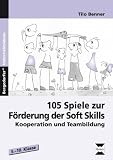 105 Spiele zur Förderung der Soft Skills. Kooperation und Teambildung. 5.-10. Klasse