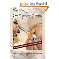 Do it yourself nails: Leitfaden f�r alle, die sich ihre k�nstlichen Fingern�gel selbst modellieren wollen
