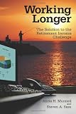 Working Longer: The Solution to the Retirement Income Challenge