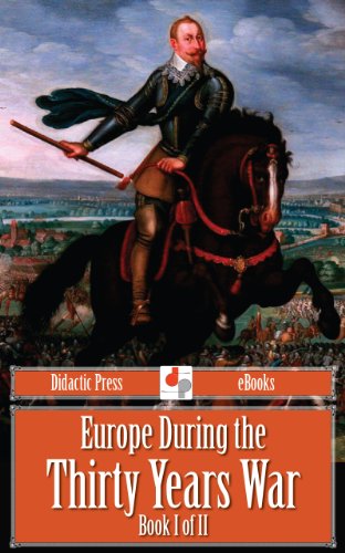 Europe During the Thirty Years War - Book I of II (Illustrated)