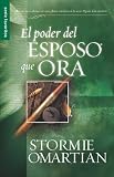 El Poder del Esposo Que Ora (Spanish Edition)