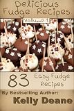 Delicious Fudge Recipes - Volume 1: 83 Easy Fudge Recipes