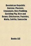 Dominican Republic Cuisine: Plantain, Empanada, Rice Pudding, Suckling Pig, Rice and Beans, Chicharrn, Pasteles, Malta, Sofrito, Sancocho-