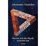 Auf dem Holzweg durchs Universum: Warum sich die Physik verlaufen hatvon "Alexander Unzicker"