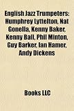 English Jazz Trumpeters: Humphrey Lyttelton, Nat Gonella, Kenny Baker, Kenny Ball, Phil Minton, Guy Barker, Ian Hamer, Andy Dickens