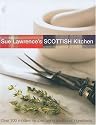 Sue Lawrence's Scottish Kitchen: Over 100 Modern Recipes Using Traditional Ingredients