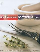 Sue Lawrence's Scottish Kitchen: Over 100 Modern Recipes Using Traditional Ingredients