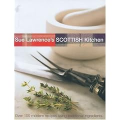 Sue Lawrence's Scottish Kitchen: Over 100 Modern Recipes Using Traditional Ingredients