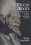 Wiccan Roots: Gerald Gardner and the Modern Witchcraft Revival