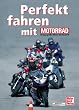 Perfekt fahren mit MOTORRAD. Tipps und Tricks von K�nnern