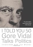 I Told You So: Gore Vidal Talks Politics: Interviews with Jon Wiener