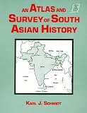 An Atlas and Survey of South Asian History (Sources and Studies in World History)