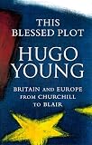 This Blessed Plot: Britain and Europe from Churchill to Blair