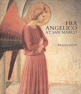 Fra Angelico at San Marco Professor William Hood