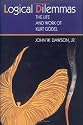 Logical Dilemmas: The Life and Work of Kurt Godel