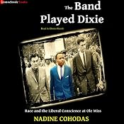 The Band Played Dixie: Race and the Liberal Conscience at Ole Miss | [Nadine Cohodas]