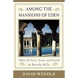 Among the Mansions of Eden : Tales of Love, Lust, and Land in Beverly Hills