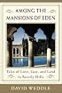 Among the Mansions of Eden : Tales of Love, Lust, and Land in Beverly Hills