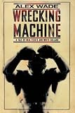Wrecking Machine: A Tale of Real Fights and White Collars