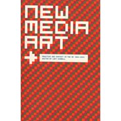 New Media Art: Practice and Context in the Uk 1994-2004