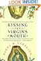 Kissing the Virgin's Mouth: A Novel