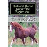 Natural Horse Care the Right Wayby Dr A. Nyland