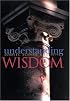 Understanding Wisdom : Sources, Science, and Society