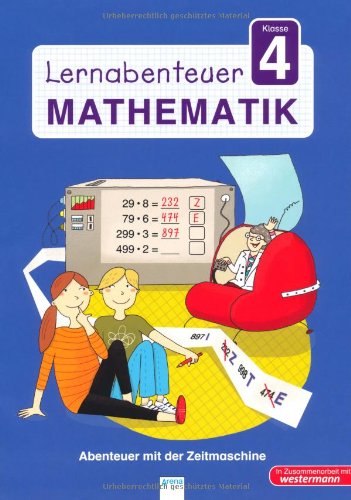 Arena Verlag Lernabenteuer - Mathematik 4. Klasse: Abenteuer mit der Zeitmaschine