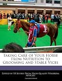 Taking Care of Your Horse From Nutrition to Grooming and Stable Vices