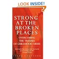 Strong at the Broken Places: Overcoming the Trauma of Childhood Abuse
