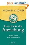 Das Gesetz der Anziehung: Meister werden in der Kunst des Lebens