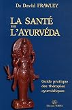 Livres Médecines Douces - La santé par l'Ayurvéda : Guide pratique des thérapies ayurvédiques