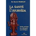 La sant� par l'Ayurv�da : Guide pratique des th�rapies ayurv�diques