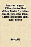 American Surgeons: William Chester Minor, William DeVries, Eric Heiden, David Hayes Agnew, George H. Tichenor, Redmond Burke, Esam Omeish-