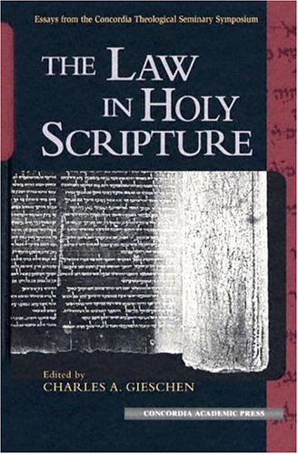 The Law in Holy Scripture: Essays from the Concordia Theological Seminary Symposium On Exegetical Theology